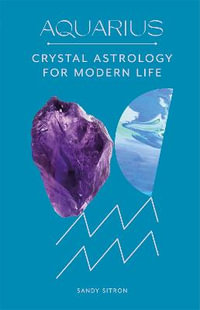 Aquarius : Crystal Astrology for Modern Life - Sandy Sitron