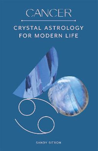 Cancer : Crystal Astrology for Modern Life - Sandy Sitron