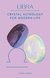 Libra : Crystal Astrology for Modern Life - Sandy Sitron