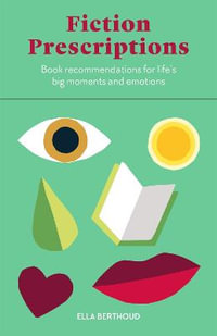 Fiction Prescriptions : Bibliotherapy for Modern Life - Ella Berthoud