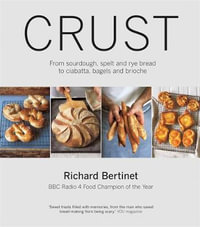 Crust : From Sourdough, Spelt and Rye Bread to Ciabatta, Bagels and Brioche - The Dough Co. Consulting Ltd