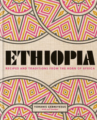 Ethiopia : Recipes and traditions from the horn of Africa - Yohanis Gebreyesus