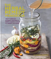 The Herbal Remedy Handbook : Treat everyday ailments naturally, from coughs & colds to anxiety & eczema - Kim Walker