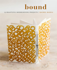 Bound : 15 Beautiful Bookbinding Projects - Rachel Hazell