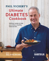 Phil Vickery's Ultimate Diabetes Cookbook : Delicious Recipes to Help You Achieve a Healthy Balanced Diet: Supported by Diabetes UK - Phil Vickery