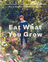 Eat What You Grow - Alys Fowler