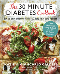 The 30 Minute Diabetes Cookbook : Eat to Beat Diabetes with 100 Easy Low-carb Recipes - Katie Caldesi