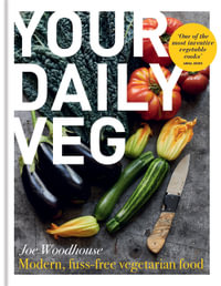 Your Daily Veg : Modern, fuss-free vegetarian food - Joe Woodhouse