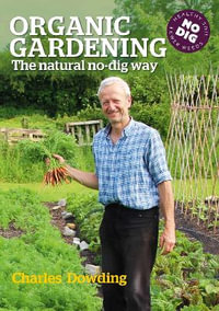 Organic Gardening : The natural no-dig way - Charles Dowding