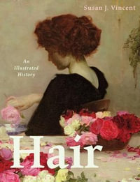 Hair : An Illustrated History - Susan J. Vincent