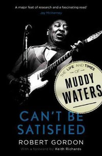 Can't be Satisfied : The Life and Times of Muddy Waters - Robert Gordon