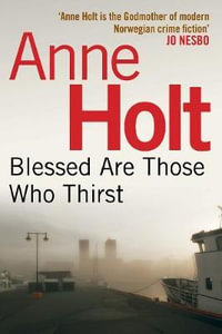 Blessed Are Those Who Thirst : Hanne Wilhelmsen : Book 2 - Anne Holt