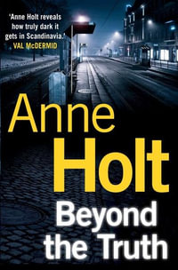 Beyond the Truth (Hanne Wilhelmsen 7) : Hanne Wilhelmsen Series - Anne Holt