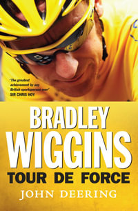 Bradley Wiggins : Tour de Force - John Deering