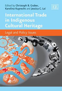 International Trade in Indigenous Cultural Heritage : Legal and Policy Issues - Christoph Beat Graber