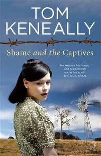 Shame and the Captives - Tom Keneally