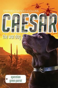 Operation Green Parrot : Caesar the War Dog : Book 4 - Stephen Dando-Collins