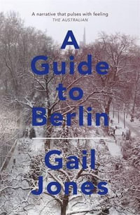 A Guide to Berlin - Gail Jones