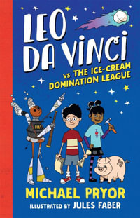 Leo Da Vinci vs The Ice-cream Domination League : Leo Da Vinci - Michael Pryor