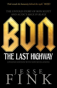 Bon: The Last Highway : The Untold Story of Bon Scott and AC/DC's Back In Black - Jesse Fink