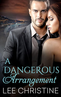 A Dangerous Arrangement : Dangerous Arrangements : Book 1 - Lee Christine