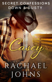 Secret Confessions : Down & Dusty - Casey - Rachael Johns