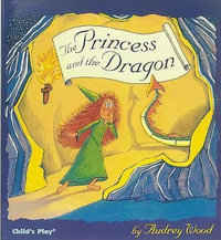 The Princess and the Dragon : Child's Play - Audrey Wood