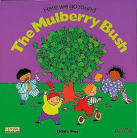 Here We Go Round the Mulberry Bush : Classic Books with Holes - Annie Kubler