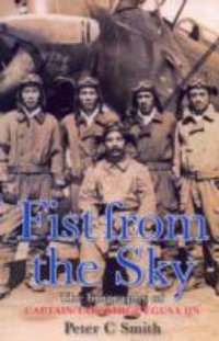 Fist from the Sky : The Story of Captain Takashige Egusa, the Imperial Japanese Navy's Most Illustrious Dive-Bomber Pilot - Peter C. Smith