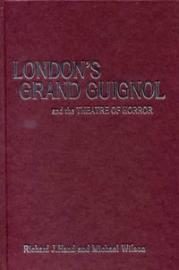 London's Grand Guignol and the Theatre of Horror : Exeter Performance Studies - Prof. Richard J. Hand