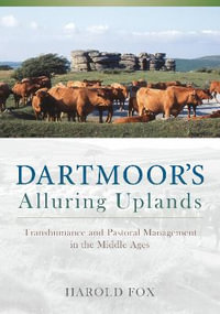 Dartmoor's Alluring Uplands : Transhumance and Pastoral Management in the Middle Ages - Harold Fox