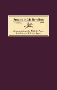 Studies in Medievalism XI : Appropriating the Middle Ages: Scholarship, Politics, Fraud - T. A. Shippey