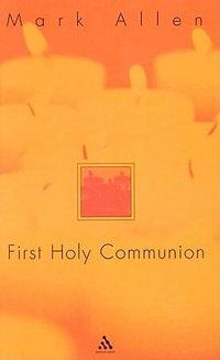 First Holy Communion : A Parent's Preparation - Mark Allen