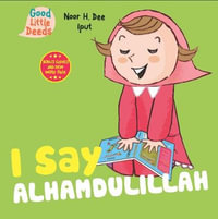 I Say Alhamdulillah : I Say Board Books - Noor H. Dee