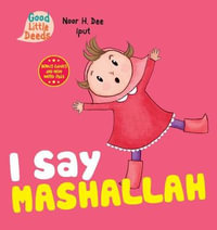 I Say Mashallah : Good Little Deeds - Noor H. Dee