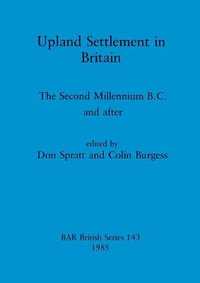 Upland Settlement in Britain : The Second Millennium B.C. and after - Don Spratt