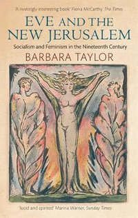 Eve and the New Jerusalem : Socialism and Feminism in the Nineteenth Century - Barbara Taylor