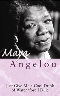 Just Give Me A Cool Drink Of Water 'Fore I Diiie - Maya Angelou