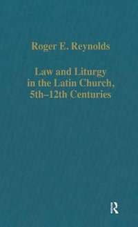 Law and Liturgy in the Latin Church, 5th-12th Centuries : Collected Studies, Cs457 - Roger E. Reynolds