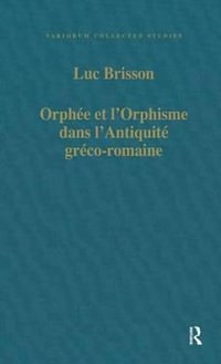 Orphee et l'Orphisme dans l'Antiquite greco-romaine : Collected Studies Series, Cs476 - Luc Brisson