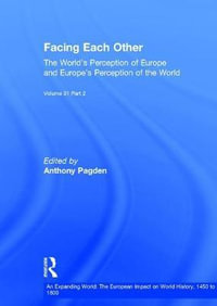 Facing Each Other (2 Volumes) : The World's Perception of Europe and Europe's Perception of the World - Mr. Anthony Pagden