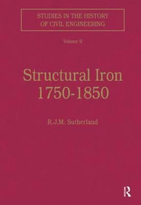 Structural Iron 1750-1850 : Studies in the History of Civil Engineering, V. 9 - Mr. R. J. M. Sutherland