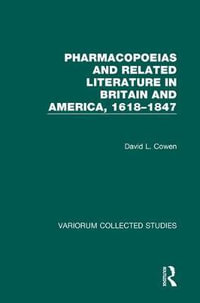 Pharmacopoeias and Related Literature in Britain and America, 1618-1847 : Variorum Collected Studies Series - David L. Cohen