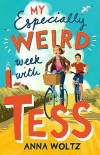 My Especially Weird Week with Tess : The Times Children's Book of the Week - Anna Woltz