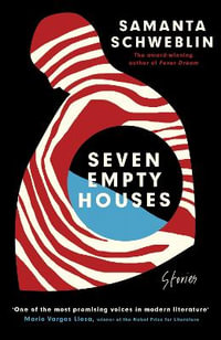 Seven Empty Houses : From the Booker International Prize-shortlisted author of Fever Dream - Samanta Schweblin