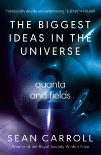 The Biggest Ideas in the Universe 2 : Quanta and Fields - Sean Carroll