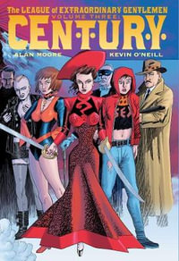 The League of Extraordinary Gentlemen Volume 3: Century : Century - Alan Moore