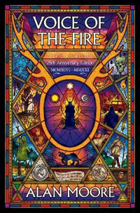 Voice of the Fire : 25th Anniversary Edition - Alan Moore