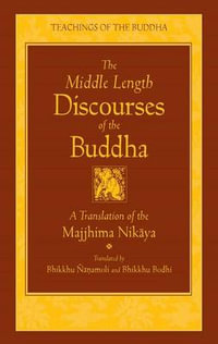 The Middle Length Discourses of the Buddha: A Translation of the Majjhima Nikaya : The Teachings of the Buddha - Bhikkhu Nanamoli