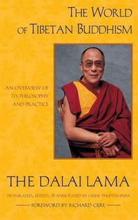 The World of Tibetan Buddhism : An Overview of Its Philosophy and Practice - Dalai Lama